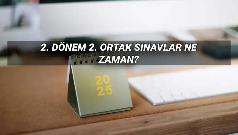 2025 MEB 2. Dönem Ortak Sınav Tarihleri Açıklandı! Öğrenciler Hazır Mı?
