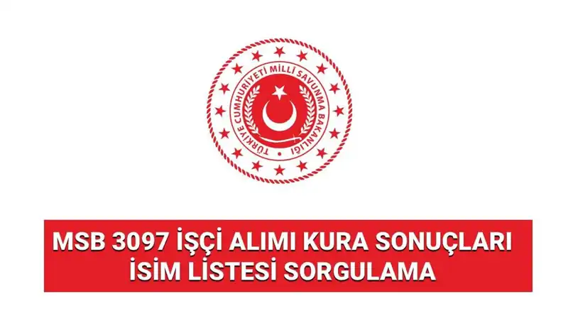 MSB 3097 İşçi Alımı Kura Sonuçları Açıklandı: İşte Tüm Detaylar