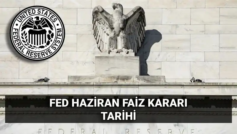 Haziran Ayında FED Faiz Kararı Ne Zaman Açıklanacak?